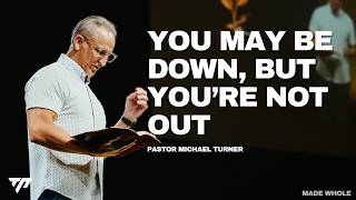 You May Be Down, But You're Not Out | Pastor Michael Turner