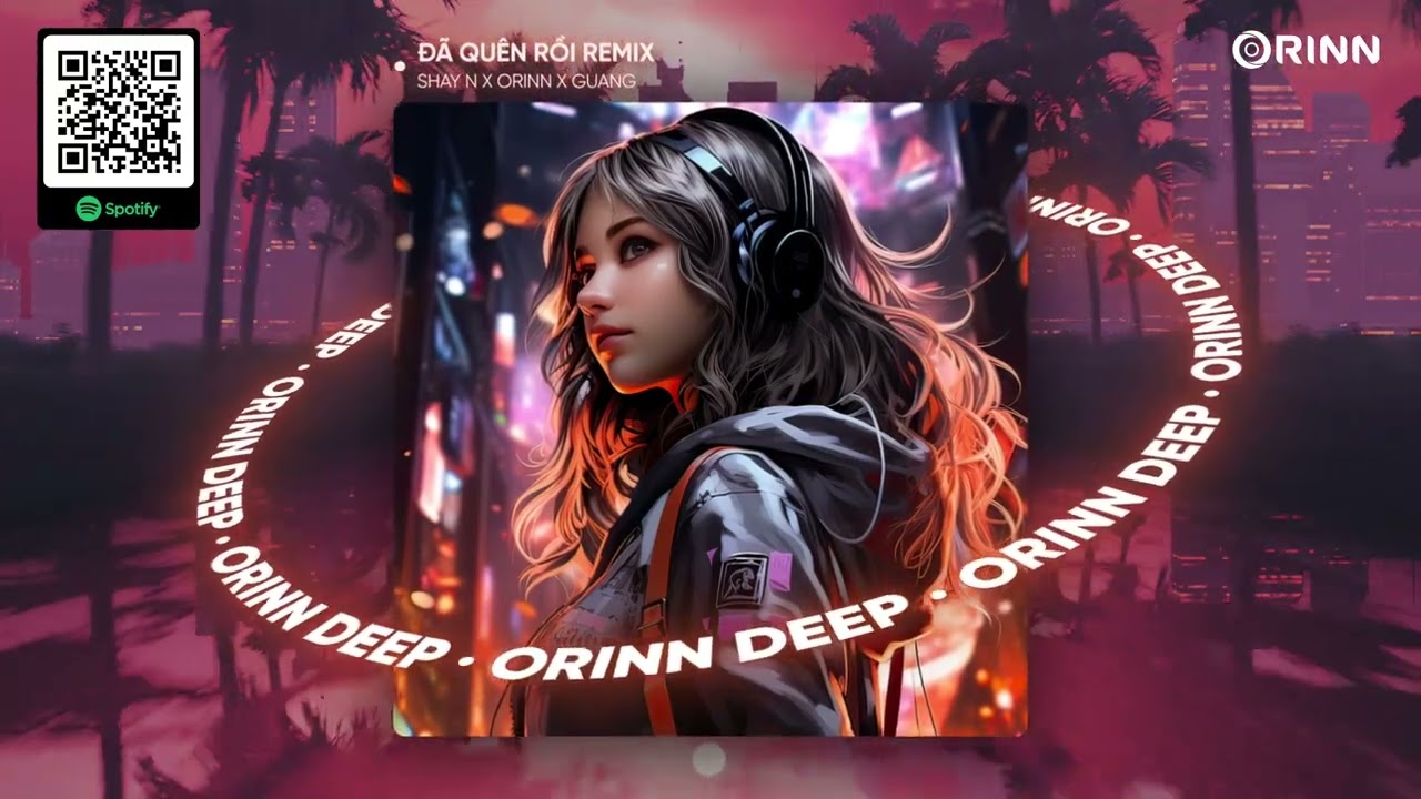 ĐÃ QUÊN RỒI REMIX - SHAY N x ORINN x GUANG
