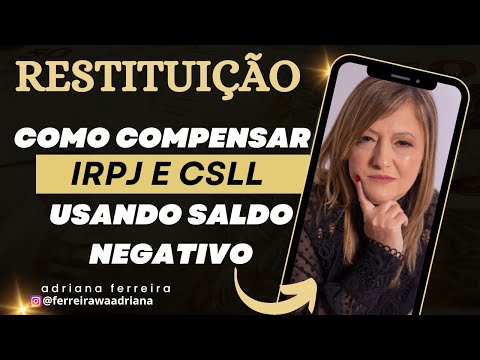 Como compensar IRPJ e CSLL usando saldos negativos @Adriana Ferreirawa Tributarista