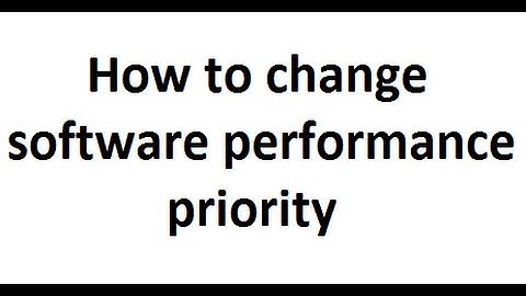 how to change software performance priority