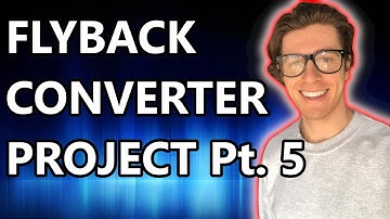 FLYBACK CONVERTER PROJECT PT 5 | 24V, 120W FLYBACK CONVERTER EXAMPLE | POWER SUPPLY EXAMPLE PROJECT