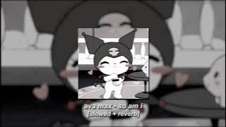 ava max - so am i [slowed   reverb]