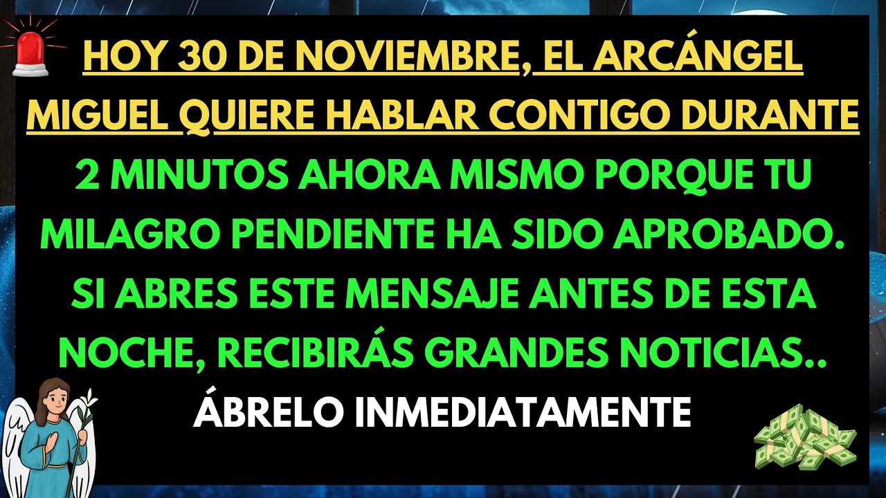 🚨 HOY, 30 DE NOVIEMBRE, EL ARCÁNGEL MIGUEL DICE: “DAME 2 MINUTOS… TU NOMBRE SONÓ EN EL CIELO.”