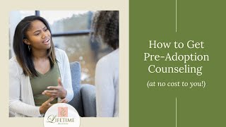 Get Pre Adoption Counseling [at No Cost to You!]