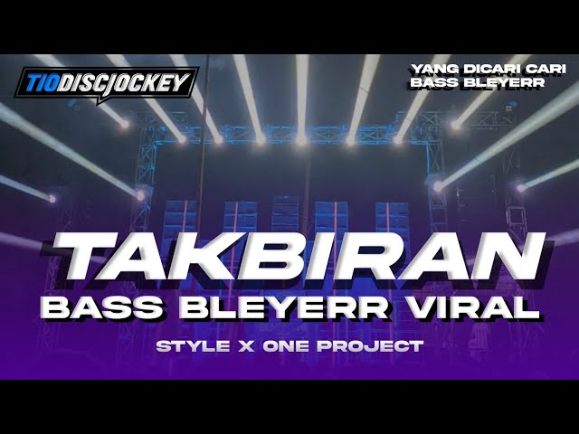 DJ TAKBIRAN BASS BLEYER YANG DICARI CARI VIRAL - STYLE X ONE PROJECT - COCOK BUAT TAKBIR KELILING class=