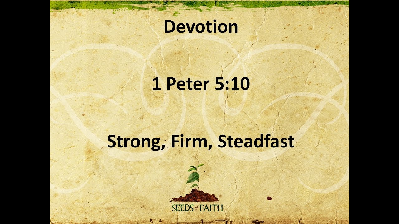 June 24, 2020 1Peter 5:10 Strong, Firm, Steadfast