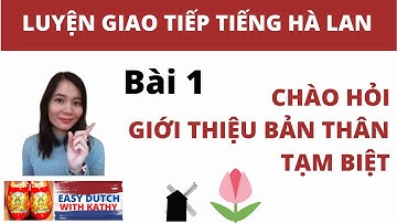Học tiếng Hà Lan _ Bài 1: Chào hỏi, Giới thiệu và Tạm biệt