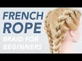 How To French Rope Braid Step by Step - Full Talk Through, Beautiful Twisted Hairstyle For Beginners