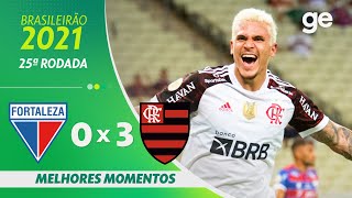 FORTALEZA 0 X 3 FLAMENGO | MELHORES MOMENTOS | 25ª RODADA BRASILEIRÃO 2021 | ge.globo