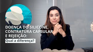Entenda A Diferença Entre Contratura Capsular, Rejeição E Doença Do Silicone