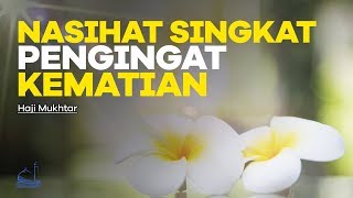 Nasihat Singkat Pengingat Kematian | Haji Mukhtar