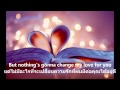 [แปลไทย]Nothing gonna change my love for you westlife translate by Jilwalee