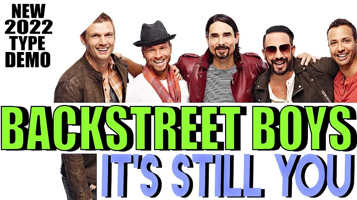 BACKSTREET BOYS - IT'S STILL YOU [NEW 2022 TYPE DE...