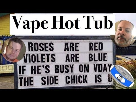 vaping king LIVE! Vape Hot Tub - Addy Tuney will you be my Valentine - Vape @ 5 #227