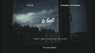 Tyla & Young Stunna - To Last (YEYANA Remix)