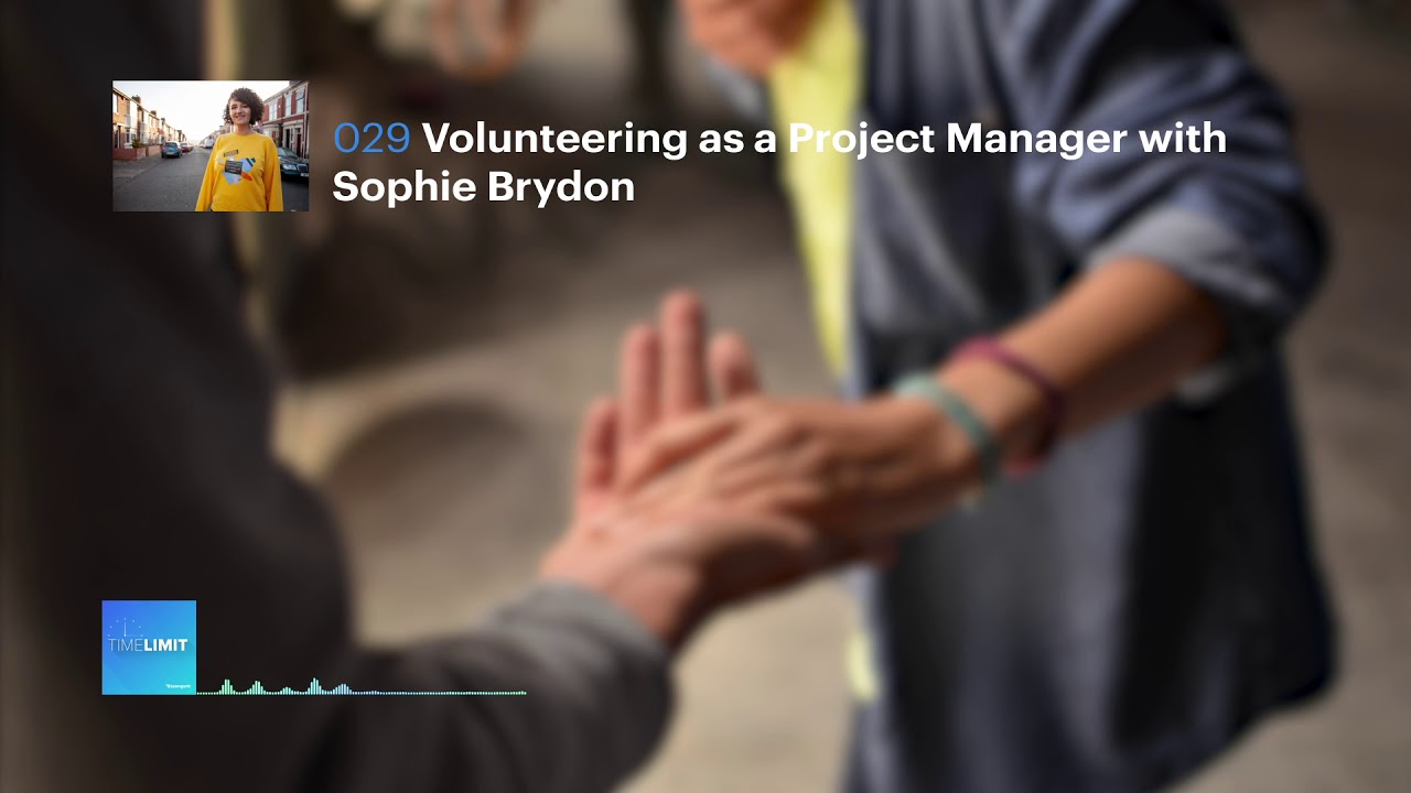 Time Limit # 029 | Volunteering as a Project Manager with Sophie Brydon