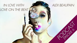 Alex Beaupain - In love with Love On The Beat (Podcast Episode 6)
