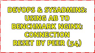 Celebrity DevOps & SysAdmins: Using ab to benchmark nginx: Connection reset by peer (54) Wealth