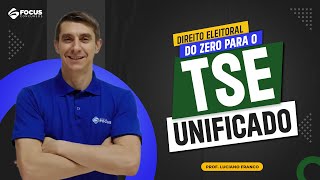 Direito Eleitoral do ZERO para o TSE UNIFICADO - Prof. Luciano Franco