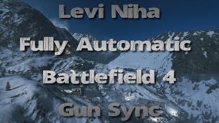 Battlefield 4 Gun Sync#15 Levi Niha - Fully Automatic