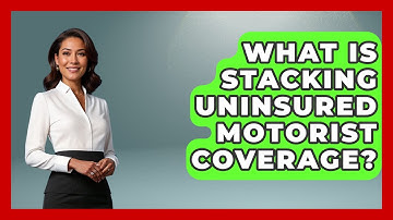 What Is Stacking Uninsured Motorist Coverage? - Auto Coverage Explained