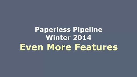 Even More Features - Winter 2014 Release - Paperless Pipeline
