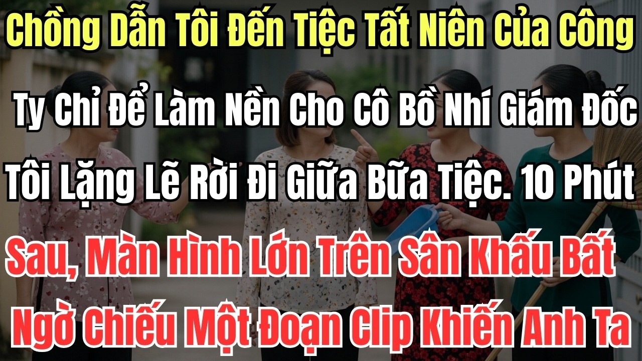 Chồng Dẫn Tôi Đến Tiệc Tất Niên Của Công Ty Chỉ Để Làm Nền Cho Cô Bồ Nhí Giám Đốc. Tôi Lặng Lẽ Rời