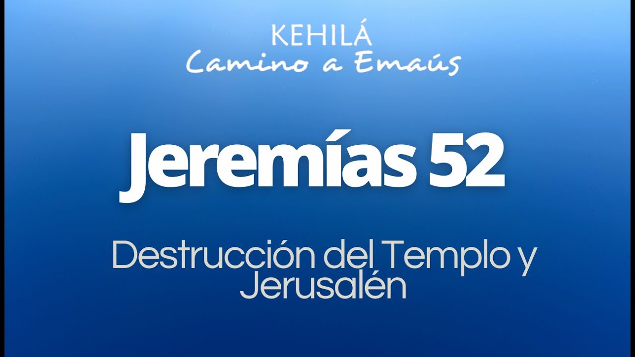 Jeremías 52 | Destrucción del Templo y Jerusalén