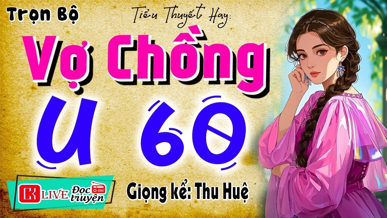 Ngôn Tình Hay:     VỢ CHỒNG U60  -  Full   -  Tiểu thuyết thầm kín việt nam 2025 #mcthuhue