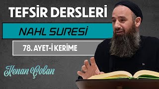 NAHL SURESİ 78. AYET-İ KERİME | Tefsir Dersleri – 99 | Kenan ÇOBAN