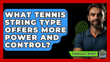 What Tennis String Type Offers More Power And Control? - The Racket Xpert