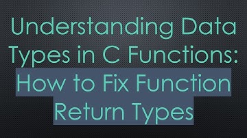 Understanding Data Types in C Functions: How to Fix Function Return Types