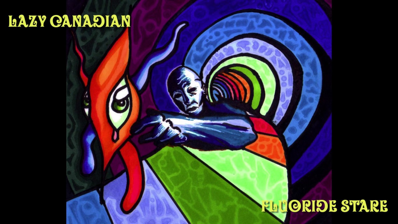 Lazy Canadian - Fluoride Stare [Official Audio]