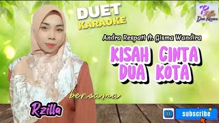 KISAH CINTA DUA KOTA | COVER DUET KARAOKE BERSAMA Rzilla @RzillaDuetKaraoke @RzillaLirikCreator