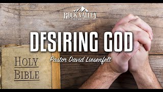 Desiring God |  Sabbath Christian Church | David Liesenfelt - February 27, 2021