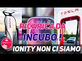 RICARICARE ... UN INCUBO - IONITY e ENEL X ...TESLA DOMINA ricarica auto elettrica