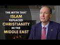The myth that islam replaced christianity in the middle east  donald fairbairn