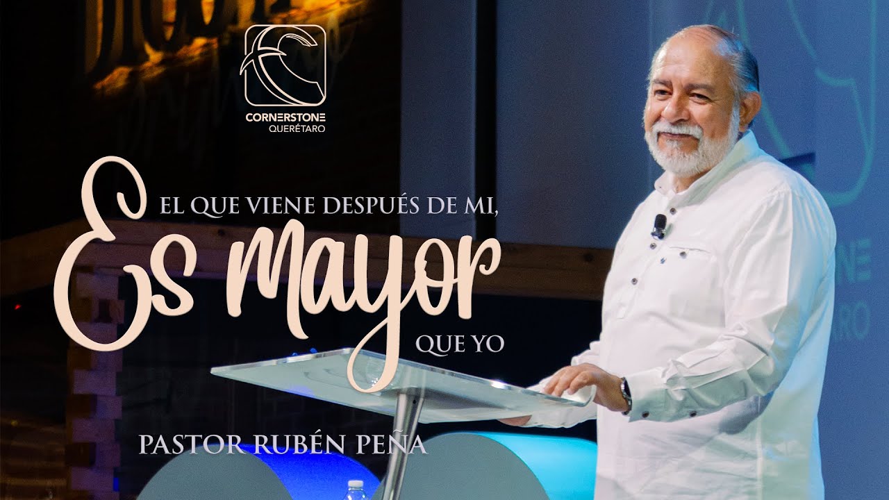 El Que Viene Después de Mi, es Mayor que Yo. | Pastor Rubén Peña