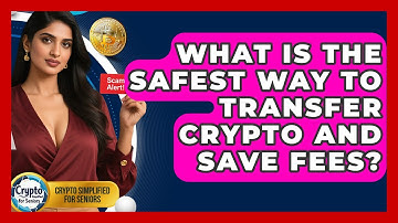 What Is The Safest Way To Transfer Crypto And Save Fees? - Crypto Simplified for Seniors