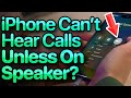 iPhone Can&#39;t Hear Calls Unless On Speaker? Here&#39;s The Fix!