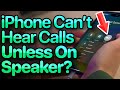iPhone Can't Hear Calls Unless On Speaker? Here's The Fix!