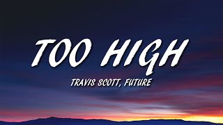 Travis Scott - Too High (remix) [Lyrics] ft. Future