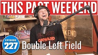 Double Left Field | This Past Weekend w/ Theo Von #227