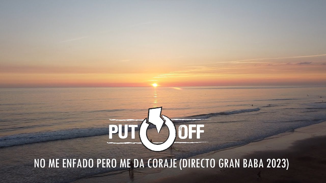 PUT-OFF - No Me Enfado Pero Me Da Coraje (Directo Gran Baba 2023) - YouTube