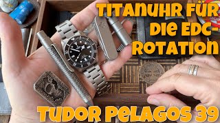 🚨 Titanuhr für die EDC-Rotation ‼️ Tudor Pelagos 39 | Eine Woche am Handgelenk 🚨