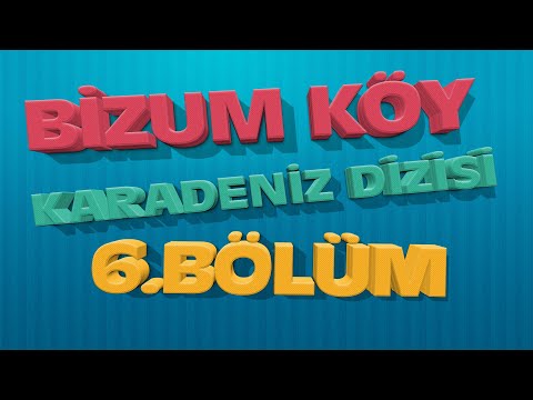 Bizum Köy Karadeniz Dizisi  6.Bölüm