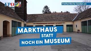 Markthaus statt noch ein Museum | Freiheitliche Baden decken auf
