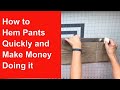 How to hem pants quickly and make money doing it.