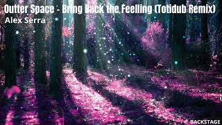 Alex Serra - Outter Space Bring Back The Feelling Totidub Remix