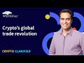 The power of open money: How crypto can transform global trade | Crypto Clarified